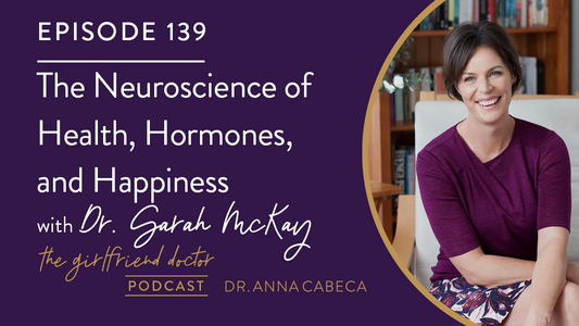 139: The Neuroscience of Health, Hormones, and Happiness w/ Dr. Sarah McKay
