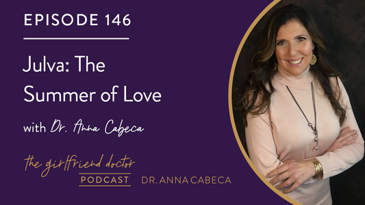 146: Julva: The Summer of Love w/ Dr. Anna Cabeca