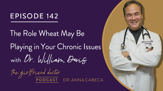 142: The Role Wheat May Be Playing in Your Chronic Issues w/ Dr. William Davis