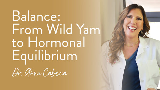 Balance: From Wild Yam to Hormonal Equilibrium - Dr. Anna Cabeca