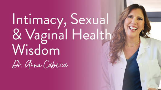 Intimacy, Sexual & Vaginal Health Wisdom - Dr. Anna Cabeca