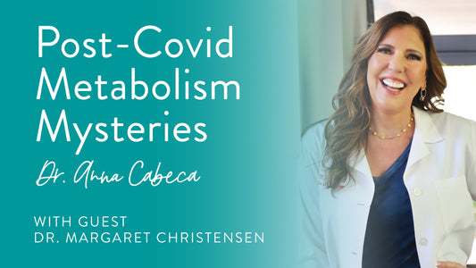 Post-Covid Metabolism Mysteries Dr Anna Cabeca with guest  Dr. Margaret Christensen