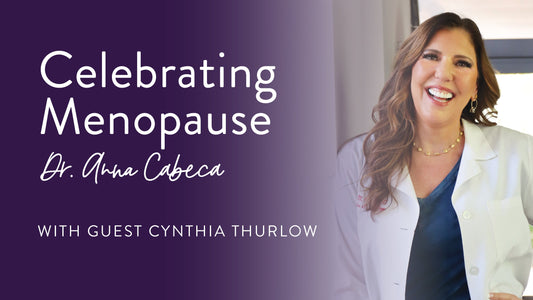 Celebrating Menopause Dr. Anna Cabeca with Cynthia Thurlow