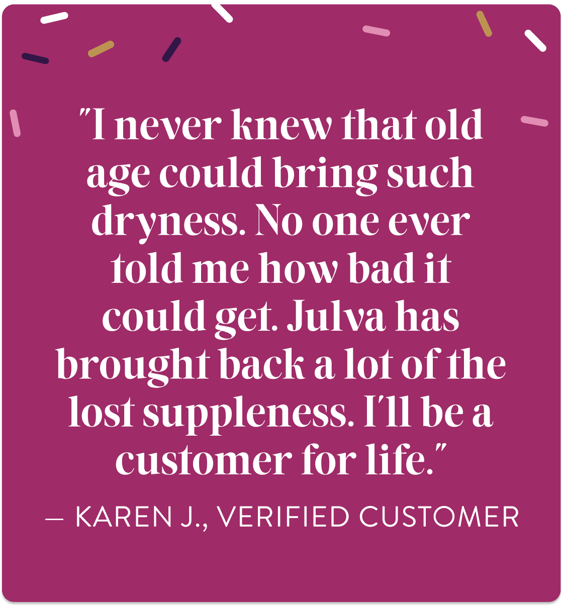 A square quote graphic with a magenta background and white text reading, "I never knew that old age could bring such dryness. No one ever told me how bad it could get.