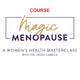 Magic Menopause Course