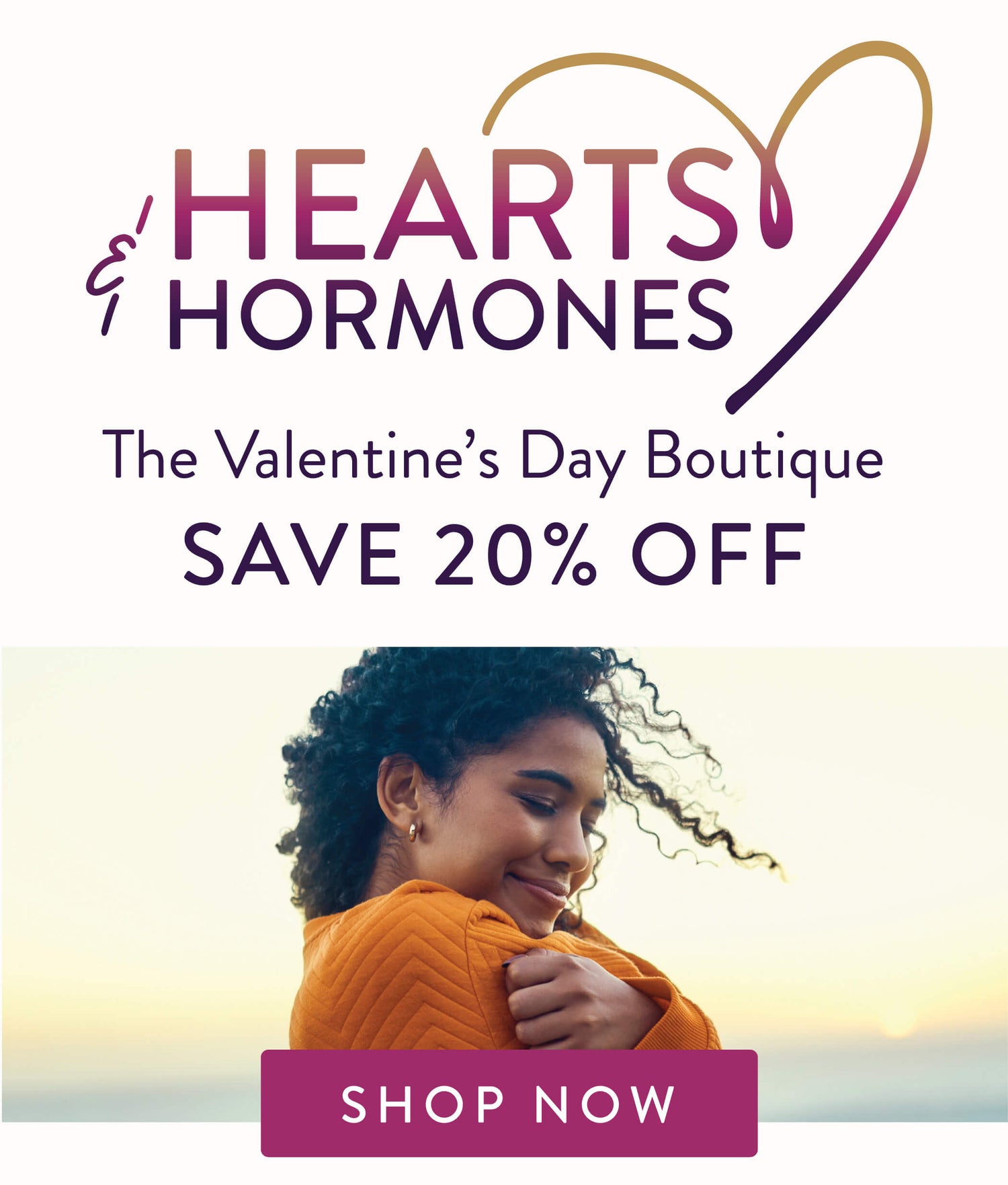 Hearts and Hormones. The Valentine's Day Boutique. Save 20% OFF. Shop Now.