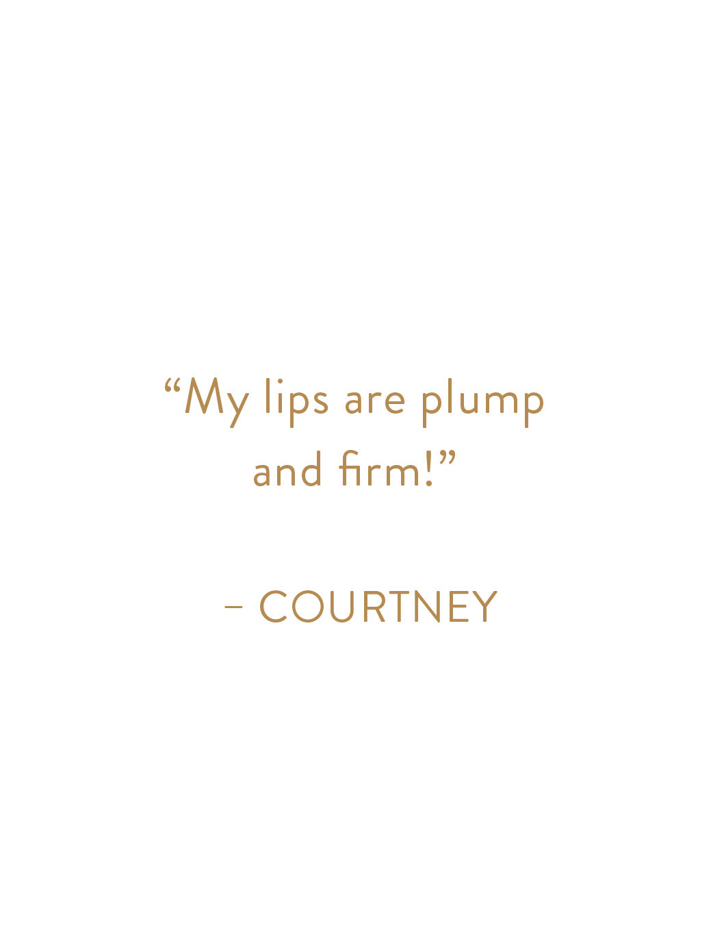 "My lips are plump and firm!" - Courtney