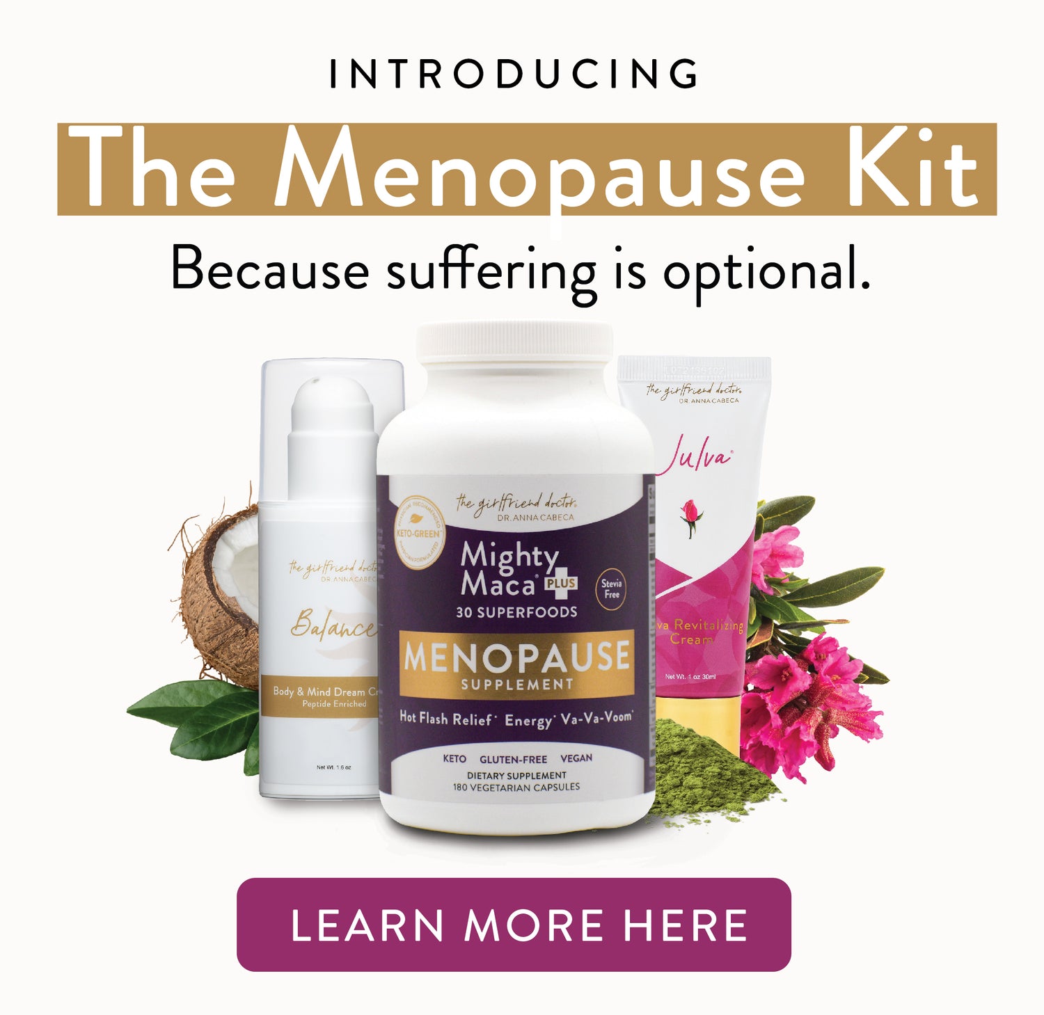 Introducing The Menopause Kit. Because suffering is optional. Learn More Here