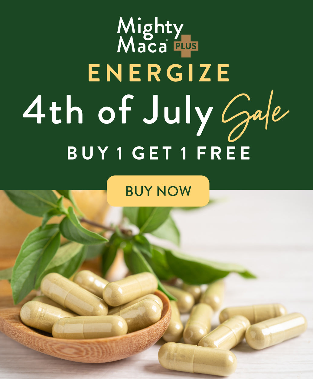 Click here to buy our 4th of July Sale, Buy one Get one free Mighty Maca Plus
