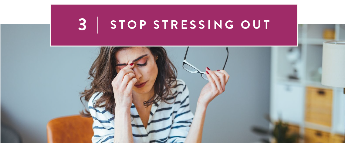 3. Stop Stressing Out