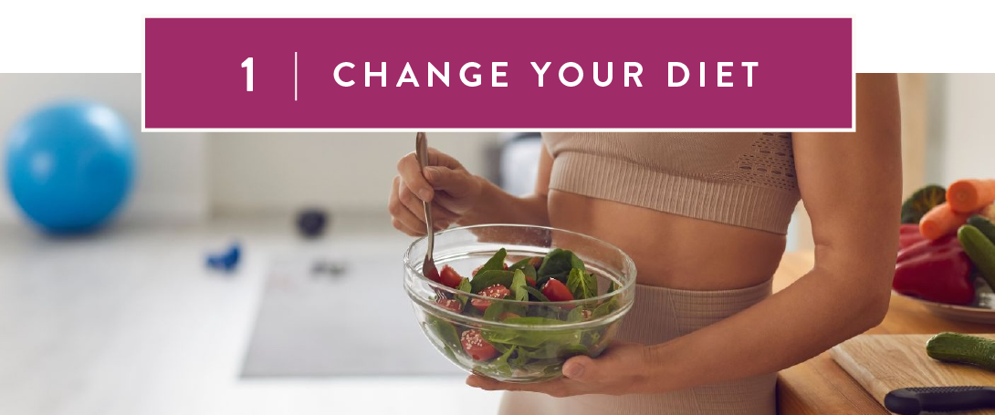 1. Change your diet