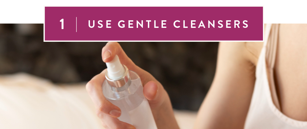 1. Use gentle cleansers