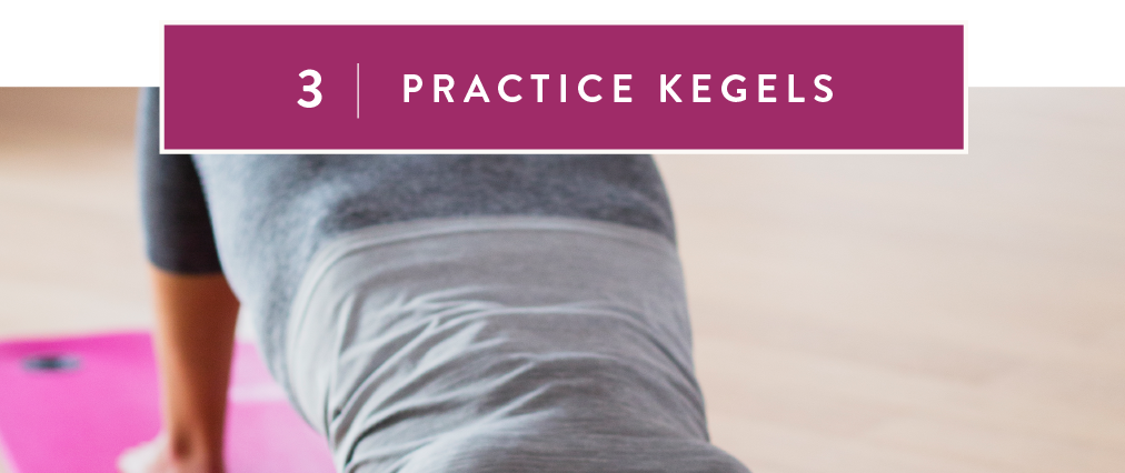 3. Practice kegels